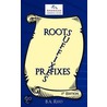 Roots, Suffixes, Prefixes by B.A. Reed