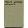 Rosario+Vampire, Volume 5 door Akihisa Ikeda