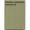 Rosario+Vampire, Volume 8 door Akihisa Ikeda