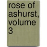 Rose of Ashurst, Volume 3 by Anne Marsh Caldwell