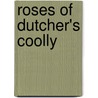 Roses Of Dutcher's Coolly door Unknown Author