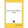 Ross Grant In Miners Camp by John Garland