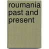 Roumania Past And Present door James Samuelson