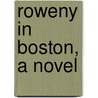 Roweny In Boston, A Novel by Maria Louise Pool