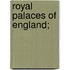 Royal Palaces Of England;