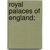 Royal Palaces Of England; door Robert S. 1874-1936 Rait