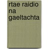 Rtae Raidio Na Gaeltachta door Miriam T. Timpledon