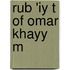 Rub 'Iy T Of Omar Khayy M