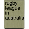 Rugby League In Australia by Miriam T. Timpledon