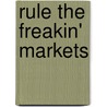 Rule The Freakin' Markets door Michael Parness