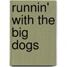 Runnin' with the Big Dogs by Mike Shropshire