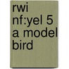 Rwi Nf:yel 5 A Model Bird by Ruth Miskin