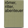 Römer, Ritter, Abenteuer door Martin Bernstein