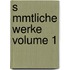 S Mmtliche Werke Volume 1