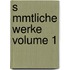 S Mmtliche Werke Volume 1