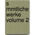 S Mmtliche Werke Volume 2