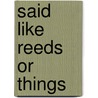 Said Like Reeds Or Things door Mark Truscott