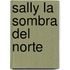 Sally La Sombra del Norte