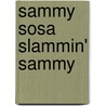 Sammy Sosa Slammin' Sammy by George Castle