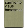 Sarmiento y Sus Fantasmas door Felix Luna