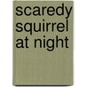 Scaredy Squirrel At Night by Mélanie Watt