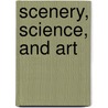 Scenery, Science, and Art door David Thomas Ansted