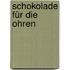 Schokolade für die Ohren