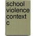 School Violence Context C