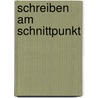 Schreiben am Schnittpunkt door Onbekend