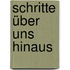 Schritte über uns hinaus