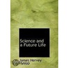 Science And A Future Life door James Hervey Hyslop