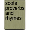 Scots Proverbs And Rhymes by Forbes Macgregor