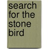 Search For The Stone Bird by Shelley Davidow