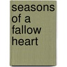 Seasons Of A Fallow Heart door Edward F. Roseman