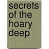 Secrets Of The Hoary Deep door Riccardo Giacconi