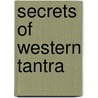Secrets Of Western Tantra by Christopher S. Hyatt