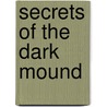 Secrets of the Dark Mound door Roger Matthews