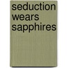 Seduction Wears Sapphires door Renee Bernard