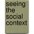 Seeing The Social Context