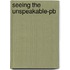 Seeing The Unspeakable-pb