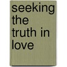 Seeking The Truth In Love door Bishop Michael Doe