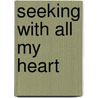Seeking With All My Heart door Paula D'Arcy