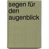 Segen für den Augenblick by Max Luccado