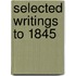 Selected Writings to 1845