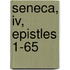 Seneca, Iv, Epistles 1-65