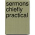 Sermons Chiefly Practical