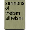 Sermons Of Theism Atheism by Theodore Parker
