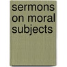 Sermons on Moral Subjects door Nicholas Patrick Stephen Wiseman