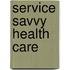 Service Savvy Health Care