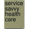 Service Savvy Health Care door Wendy Leebov